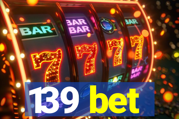 139 bet